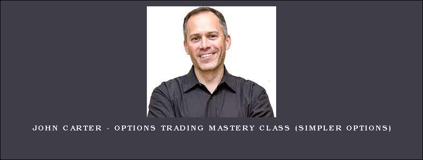 John Carter – Options Trading Mastery Class (Simpler Options)