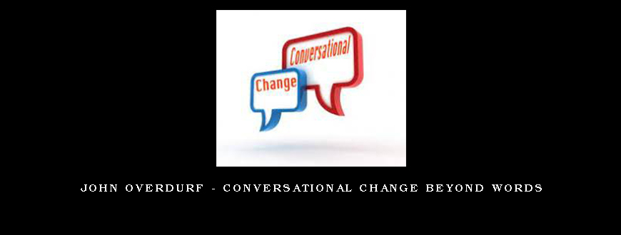 John Overdurf – Conversational Change Beyond Words