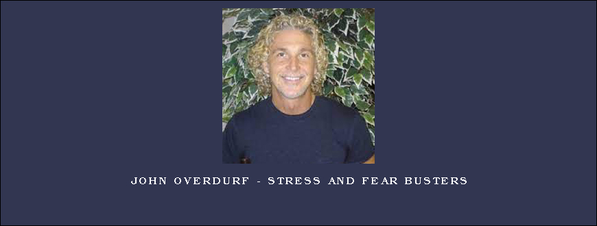 John Overdurf – Stress and Fear Busters