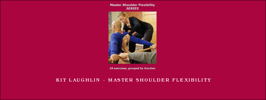 Kit Laughlin – Master Shoulder Flexibility