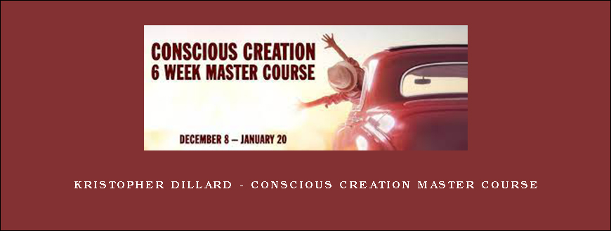 Kristopher Dillard – Conscious Creation Master Course