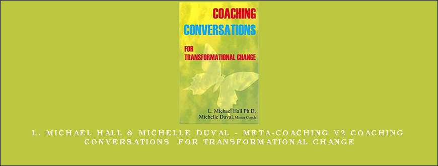 L. Michael Hall & Michelle Duval – Meta-Coaching v2 Coaching Conversations for Transformational Change