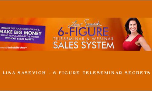 LISA SASEVICH – 6 FIGURE TELESEMINAR SECRETS