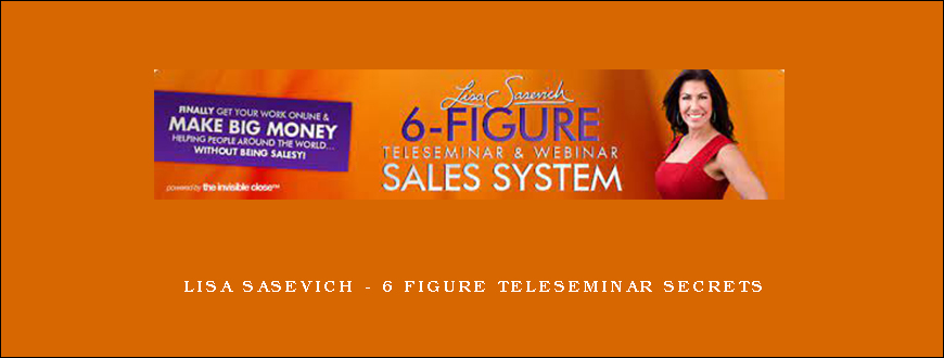 LISA SASEVICH – 6 FIGURE TELESEMINAR SECRETS