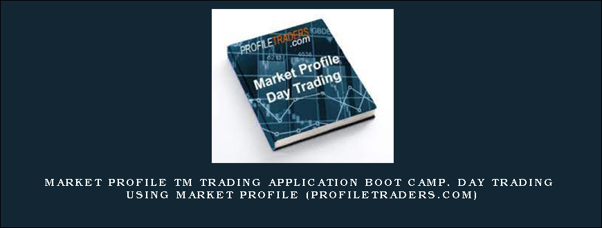 Market Profile TM Trading Application Boot Camp. Day Trading Using Market Profile (profiletraders.com)