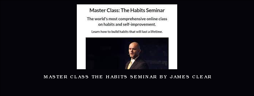 Master Class The Habits Seminar By James Clear