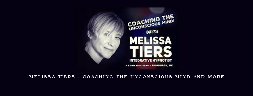 Melissa Tiers – Coaching The Unconscious Mind and More