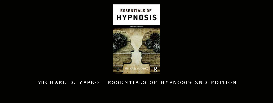 Michael D. Yapko – Essentials of Hypnosis 2nd Edition