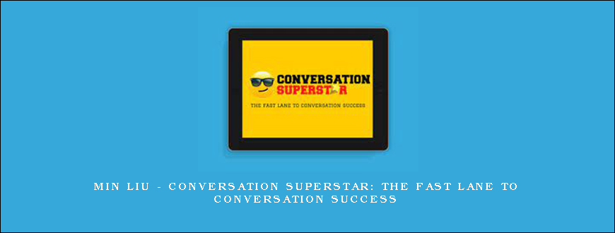 Min Liu – Conversation Superstar The Fast Lane To Conversation Success