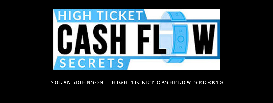 Nolan Johnson – High Ticket Cashflow Secrets