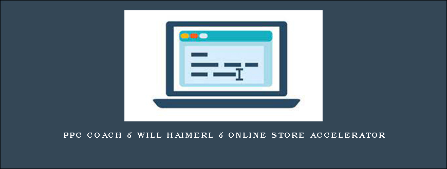 PPC Coach – Will Haimerl – Online Store Accelerator