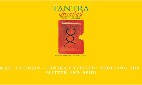 Pandit Rajmani Tigunait – Tantra Unveiled: Seducing the Forces of Matter and Spiri