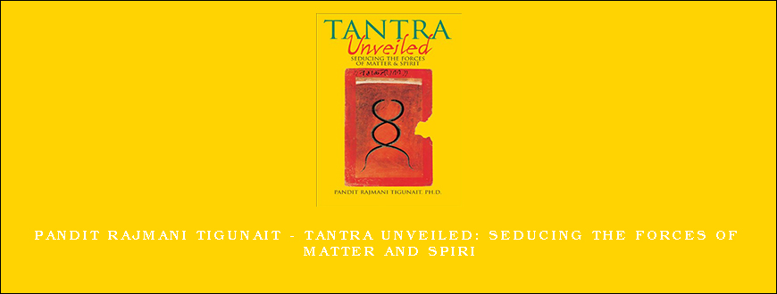 Pandit Rajmani Tigunait – Tantra Unveiled Seducing the Forces of Matter and Spiri