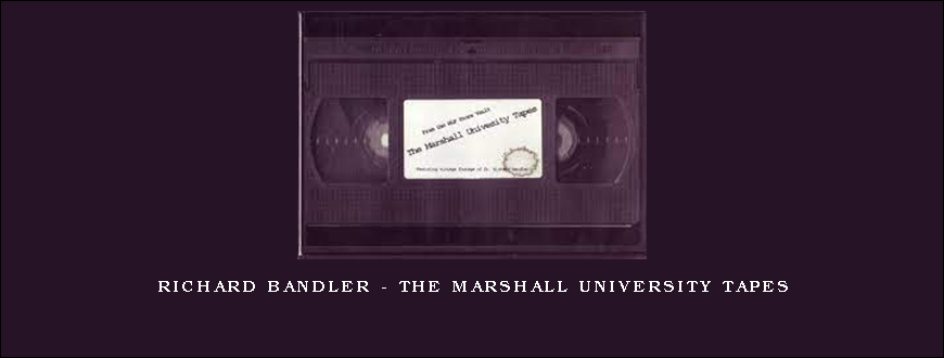 Richard Bandler – The Marshall University Tapes