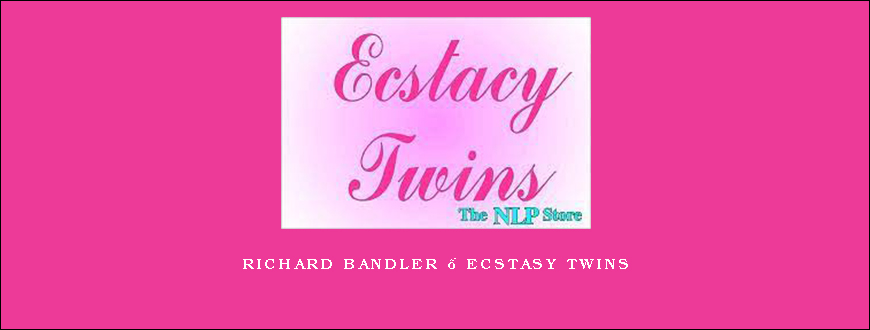Richard Bandler – Ecstasy Twins