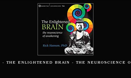 Rick Hanson – The Enlightened Brain – The Neuroscience Of Awakening