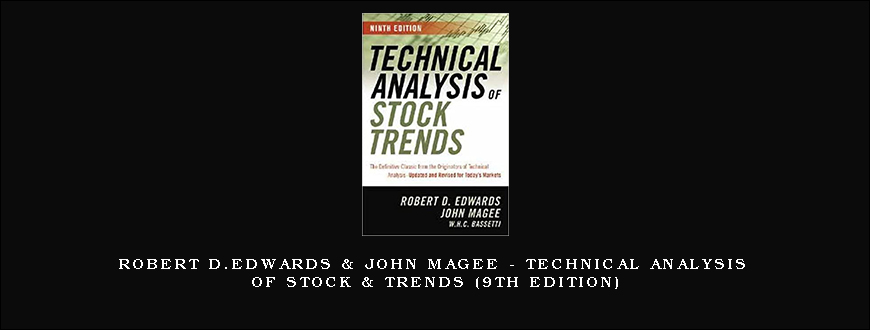 Robert D.Edwards & John Magee – Technical Analysis of Stock & Trends (9th Edition)