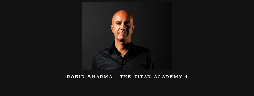 Robin Sharma – The Titan Academy 4