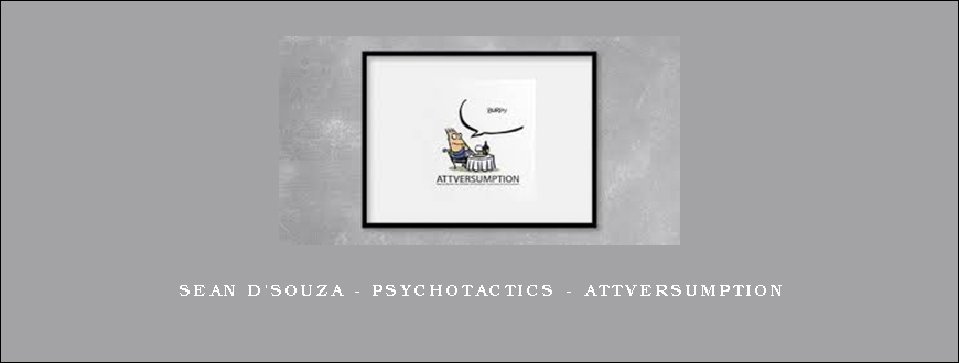 Sean D’Souza – Psychotactics – Attversumption