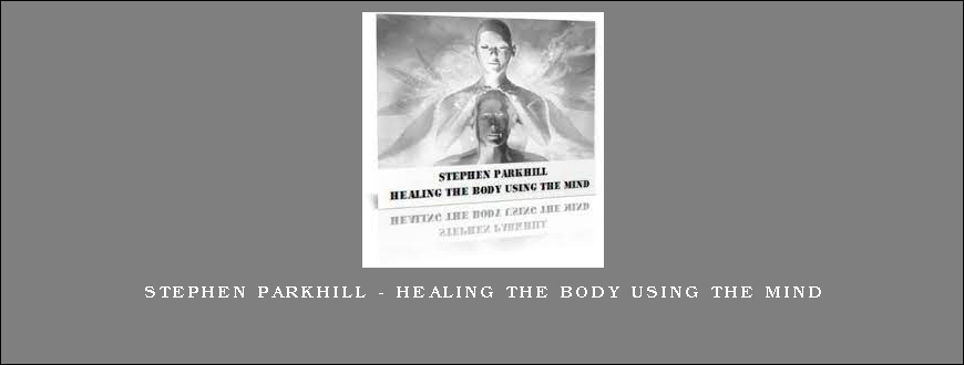 Stephen Parkhill – Healing The Body Using The Mind