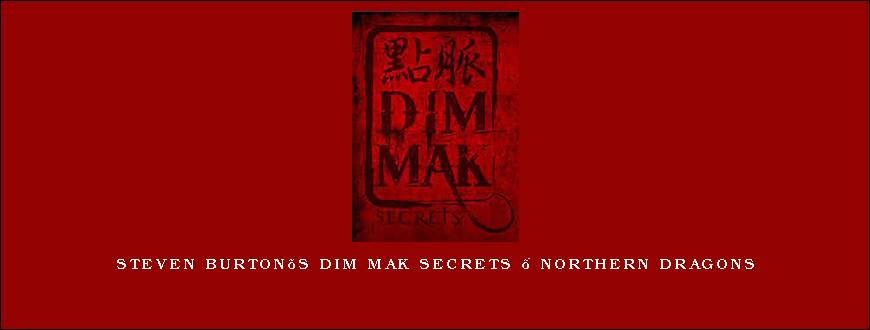 Steven Burton’s Dim Mak Secrets – Northern Dragons