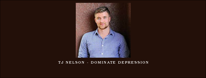 TJ Nelson – Dominate depression