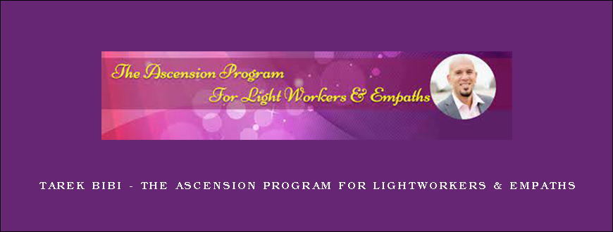 Tarek Bibi – The Ascension Program for Lightworkers & Empaths