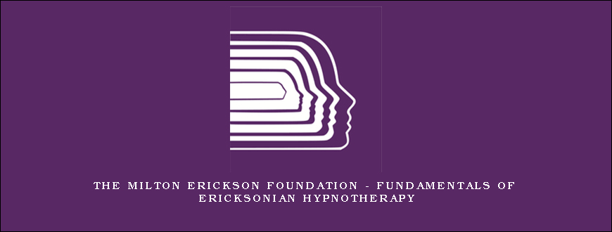 The Milton Erickson Foundation – Fundamentals of Ericksonian Hypnotherapy