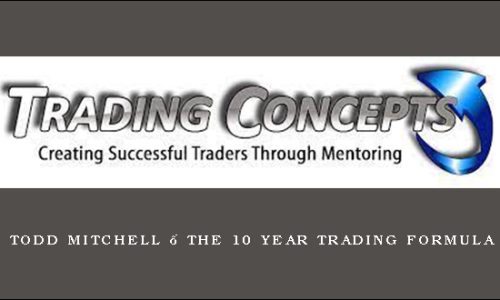 Todd Mitchell – The 10 Year Trading Formula