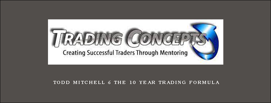 Todd Mitchell – The 10 Year Trading Formula