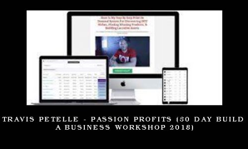 Travis Petelle – Passion Profits (30 day Build A Business Workshop 2018)