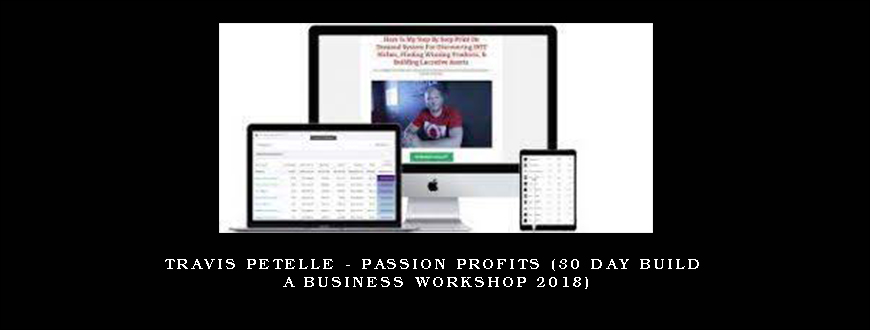 Travis Petelle – Passion Profits (30 day Build A Business Workshop 2018)