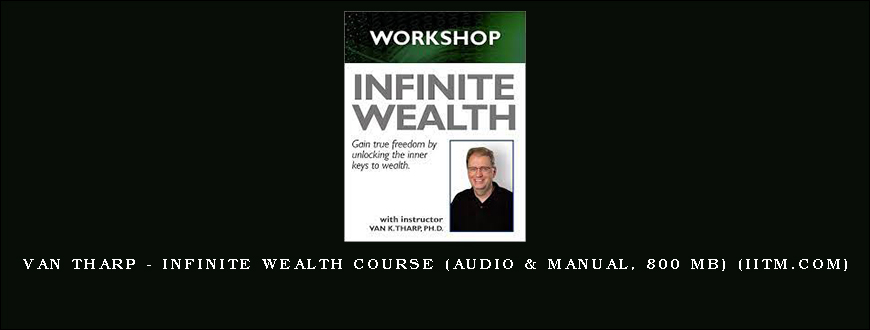 Van Tharp – Infinite Wealth Course (Audio & Manual, 800 MB) (iitm.com)