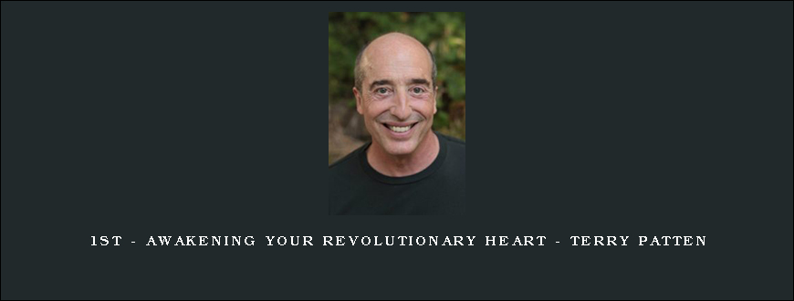 1st – Awakening Your Revolutionary Heart – Terry Patten