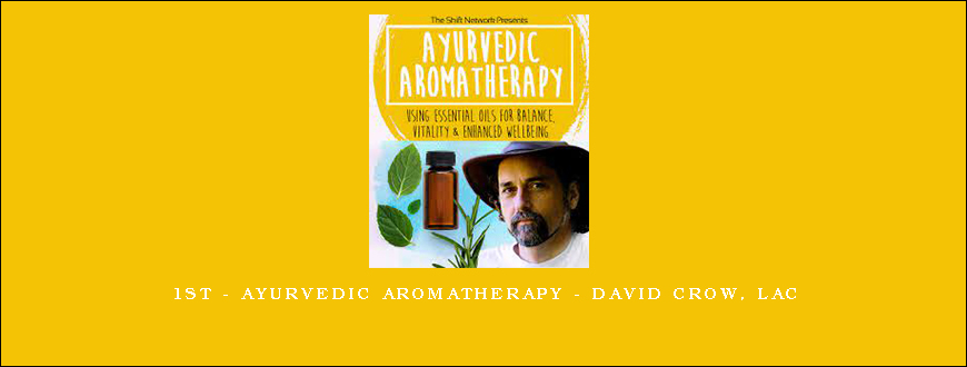 1st – Ayurvedic Aromatherapy – David Crow, LAc