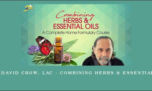 1st – David Crow, LAc – Combining Herbs & Essential Oils