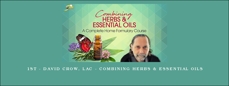 1st – David Crow, LAc – Combining Herbs & Essential Oils