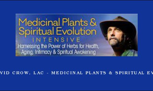 1st – David Crow, LAc – Medicinal Plants & Spiritual Evolution