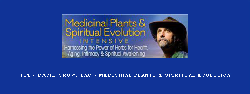 1st – David Crow, LAc – Medicinal Plants & Spiritual Evolution
