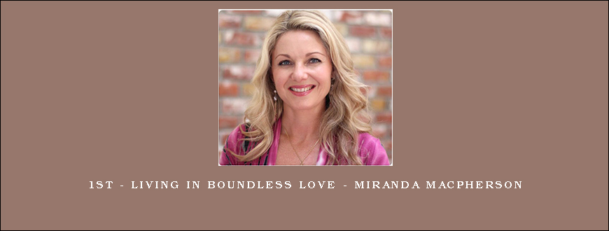 1st – Living in Boundless Love – Miranda Macpherson