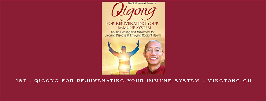 1st – Qigong for Rejuvenating Your Immune System – Mingtong Gu