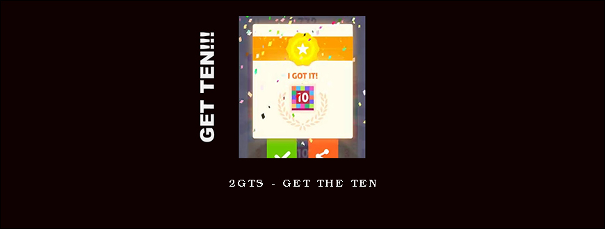 2GTS – Get the Ten