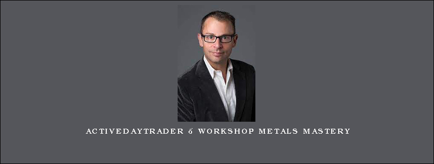 Activedaytrader – Workshop Metals Mastery