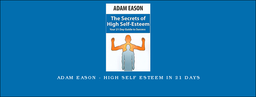 Adam Eason – High Self Esteem In 21 Days