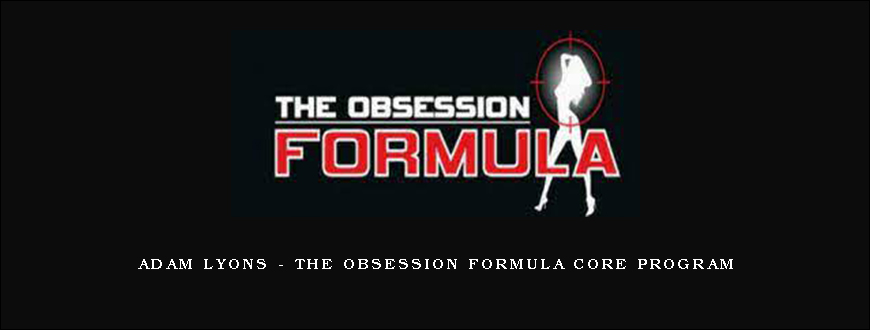 Adam Lyons – The Obsession Formula Core Program