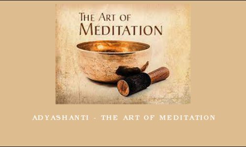 Adyashanti – The Art of Meditation