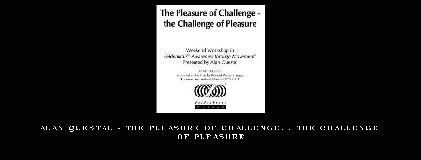 Alan Questal – The Pleasure of Challenge… The Challenge of Pleasure