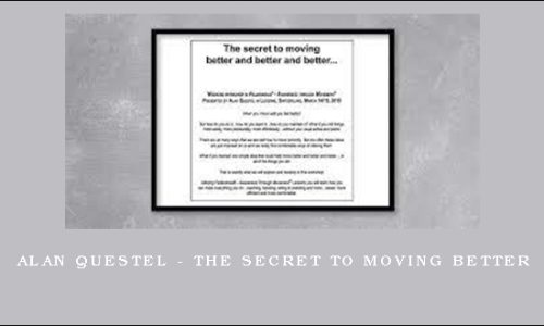 Alan Questel – The Secret To Moving Better