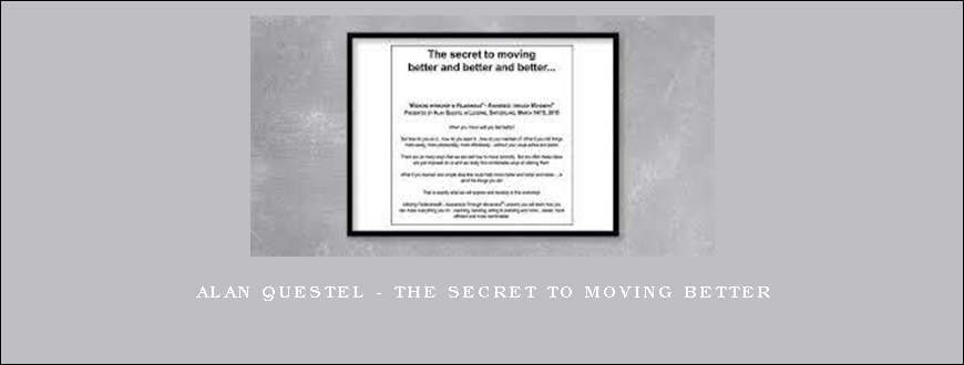 Alan Questel – The Secret To Moving Better