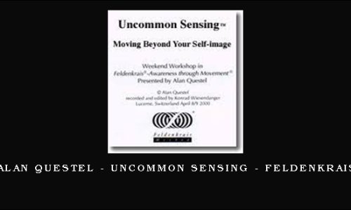 Alan Questel – Uncommon Sensing – Feldenkrais